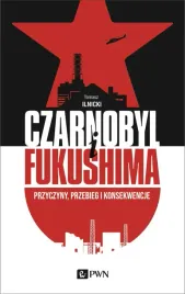 czarnobyl-i-fukushima-przyczyny-przebieg-i-konsekwencje-tomasz-ilnicki