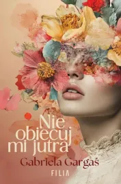 nie-obiecuj-mi-jutra-gabriela-gargas