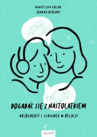 dogadac-sie-z-nastolatkiem-dojrzalosc-i-szacunek-w-relacji-agnieszka-kozak