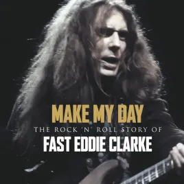 make-my-day-the-rock-n-roll-story-of-eddie-clarke