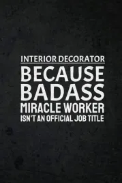 interior-decorator-because-badass-miracle-worker-isn-t-an-official-job-titl