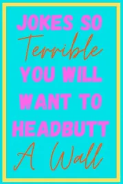 jokes-so-terrible-you-will-want-to-headbutt-a-wall-over-200-terrible-unfun