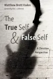 the-true-self-and-false-self-a-christian-perspective