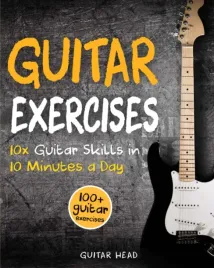 guitar-exercises-10x-guitar-skills-in-10-minutes-a-day-an-arsenal-of-100