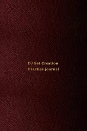 dj-set-creation-practice-journal-a-live-music-set-creation-notebook-for-di