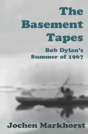 the-basement-tapes-bob-dylan-s-summer-of-1967-the-songs-of-bob-dylan