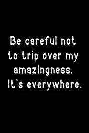 be-careful-not-to-trip-over-my-amazingness-funny-lined-notebook-for-work