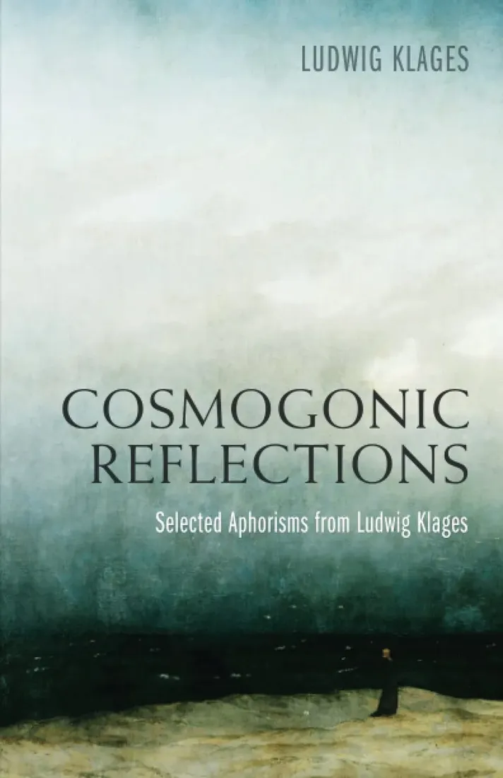 cosmogonic-reflections-selected-aphorisms-from-ludwig-klages-stan-nowy