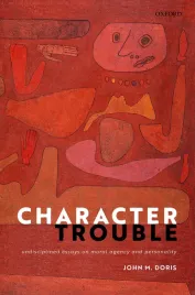 character-trouble-undisciplined-essays-on-moral-agency-and-personality