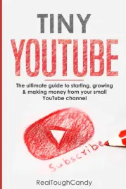 tiny-youtube-the-ultimate-guide-to-starting-growing-and-making-money-from-y