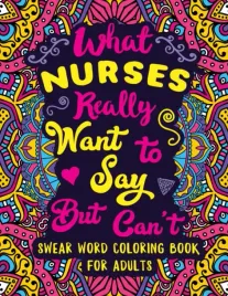 what-nurses-really-want-to-say-but-can-t-swear-word-coloring-book-for-adul