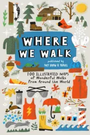 where-we-walk-100-illustrated-maps-of-wonderful-walks-from-around-the-worl