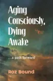 aging-consciously-dying-awake