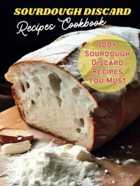 sourdough-discard-recipes-cookbook-100-sourdough-discard-recipes-you-must
