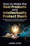 how-to-make-the-best-products-and-intellectually-protect-them-develop-your