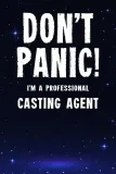 don-t-panic-i-m-a-professional-casting-agent-customized-100-page-lined-no