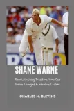 shane-warne-revolutionizing-tradition-how-one-vision-changed-australian-c