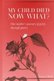 my-child-died-now-what-one-mother-s-journey-of-grief-through-poetry