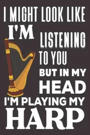 i-might-look-like-i-m-listening-to-you-but-in-my-head-i-m-playing-my-harp