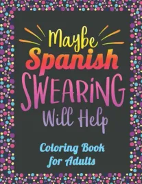 maybe-spanish-swearing-will-help-coloring-book-for-adults-spanish-curse-w