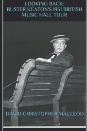 looking-back-buster-keaton-s-1951-british-music-hall-tour