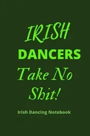 irish-dancers-take-no-shit-or-irish-dancing-notebook-120-lined-pages-6-x-9