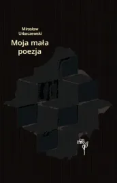 moja-mala-poezja-miroslaw-urbaczewski