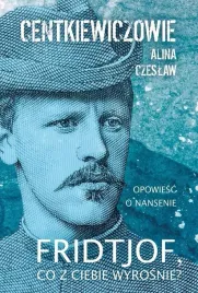 fridtjof-co-z-ciebie-wyrosnie-alina-centkiewicz