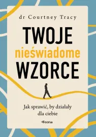 twoje-nieswiadome-wzorce-jak-sprawic-by-dzialaly-dla-ciebie