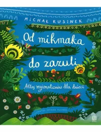 od-mikmaka-do-zazuli-atlas-regionalizmow-dla-dzieci