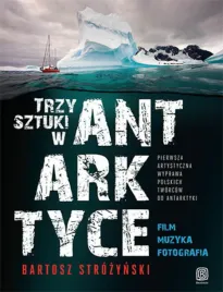 trzy-sztuki-w-antarktyce-pierwsza-artystyczna-wyprawa-polskich-tworcow-do