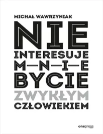 nie-interesuje-mnie-bycie-zwyklym-czlowiekiem