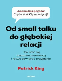 od-small-talku-do-glebokiej-relacji-jak-stac-sie-zrecznym-rozmowca-i-latwo
