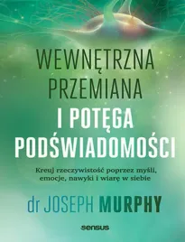 wewnetrzna-przemiana-i-potega-podswiadomosci-kreuj-rzeczywistosc-poprzez-m