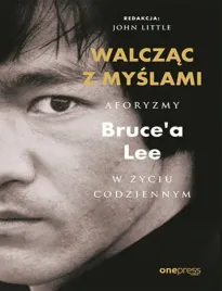 walczac-z-myslami-aforyzmy-bruce-a-lee-w-zyciu-codziennym
