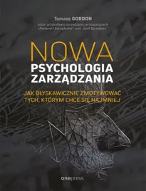 nowa-psychologia-zarzadzania-jak-blyskawicznie-zmotywowac-tych-ktorym-chc