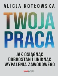 twoja-praca-jak-osiagnac-dobrostan-i-uniknac-wypalenia-zawodowego