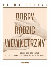 dobry-rodzic-wewnetrzny-czyli-jak-stworzyc-pelna-troski-i-milosci-relacje