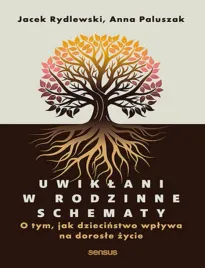 uwiklani-w-rodzinne-schematy-o-tym-jak-dziecinstwo-wplywa-na-dorosle-zyci