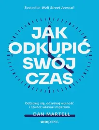 jak-odkupic-swoj-czas-odblokuj-sie-odzyskaj-wolnosc-i-stworz-wlasne-imper