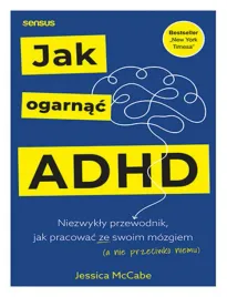 jak-ogarnac-adhd-niezwykly-przewodnik-jak-pracowac-ze-swoim-mozgiem-a-ni