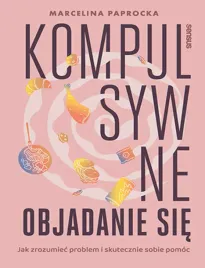 kompulsywne-objadanie-sie-jak-zrozumiec-problem-i-skutecznie-sobie-pomoc