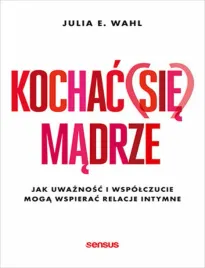 kochac-sie-madrze-jak-uwaznosc-i-wspolczucie-moga-wspierac-relacje-intym