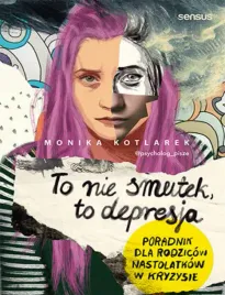 to-nie-smutek-to-depresja-poradnik-dla-rodzicow-nastolatkow-w-kryzysie