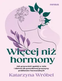 wiecej-niz-hormony-jak-przywrocic-spokoj-w-ciele-i-dotrzec-do-prawdziwej-p