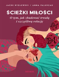 sciezki-milosci-o-tym-jak-zbudowac-trwala-i-szczesliwa-relacje