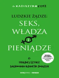 ludzkie-zadze-seks-wladza-i-pieniadze-o-trudnej-sztuce-budowania-udanego