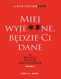 miej-wyje-ne-bedzie-ci-dane-o-trudnej-sztuce-odpuszczania-wydanie-ii