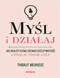 mysl-i-dzialaj-jak-realistycznie-oceniac-rzeczywistosc-i-osiagac-swoje-cel