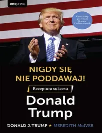 nigdy-sie-nie-poddawaj-receptura-sukcesu-donald-trump